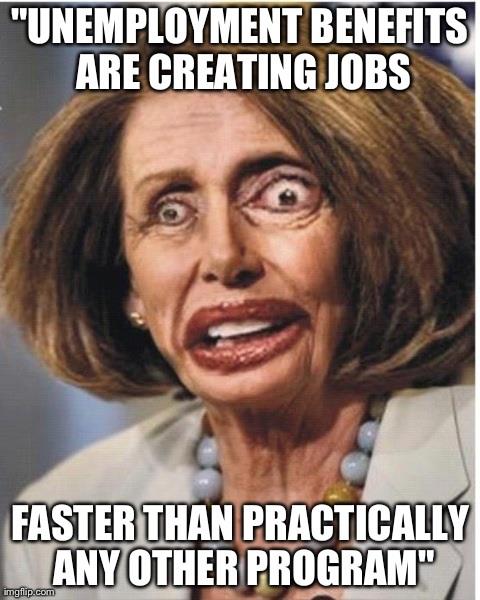 They Said That-Pelosi: Unemployment Benefits are Creating Jobs Faster than Practically any other Program