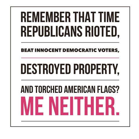REMEMBER WHEN GOP RIOTED. ME NEITHER